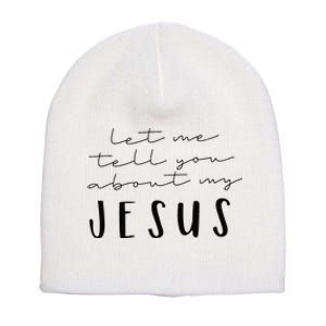 Funny Quote Let Me Tell You About MY Jesus Christian Short Acrylic Beanie