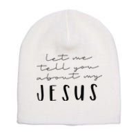 Funny Quote Let Me Tell You About MY Jesus Christian Short Acrylic Beanie