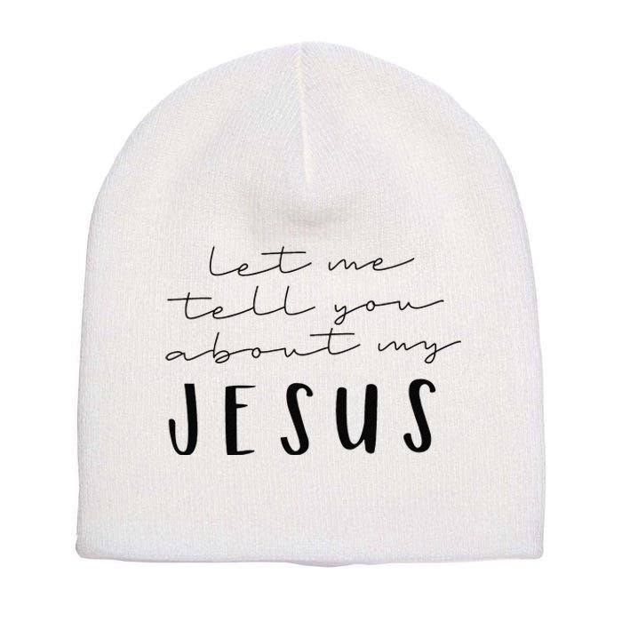 Funny Quote Let Me Tell You About MY Jesus Christian Short Acrylic Beanie