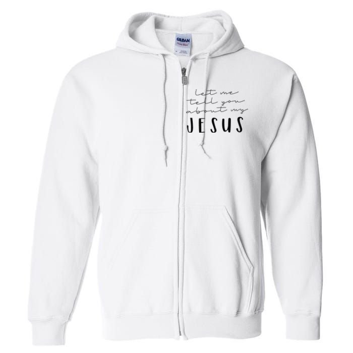 Funny Quote Let Me Tell You About MY Jesus Christian Full Zip Hoodie