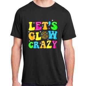 Funny Quote Lets A Glow Crazy Colorful Art Adult ChromaSoft Performance T-Shirt