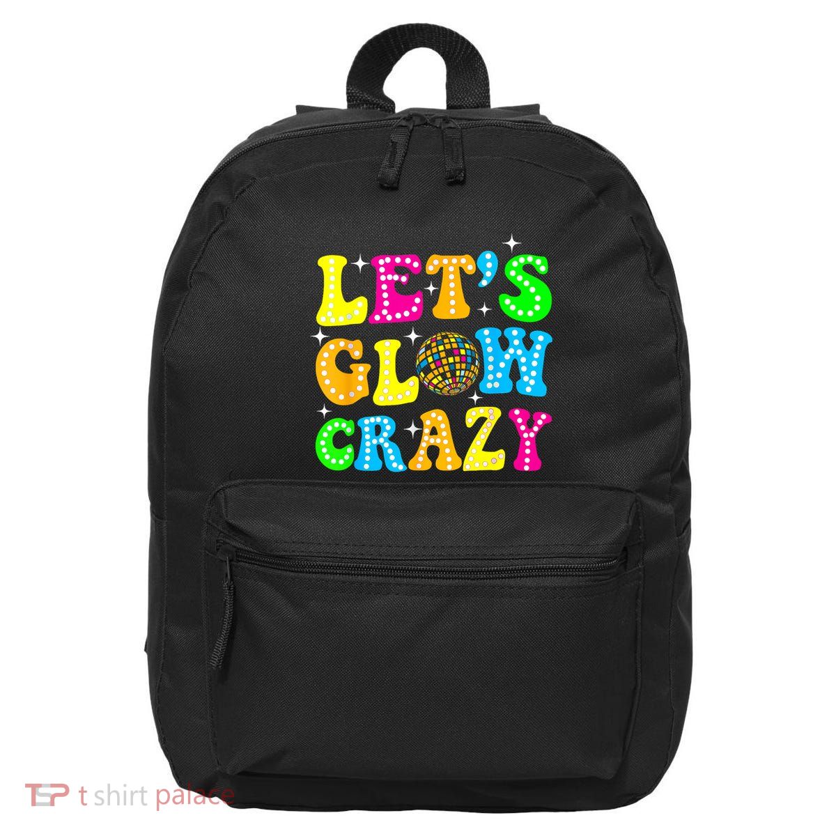Funny Quote Lets A Glow Crazy Colorful Art 16 in Basic Backpack