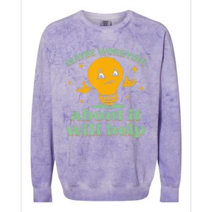 Funny quote Maybe Worrying About It Will Help Colorblast Crewneck Sweatshirt