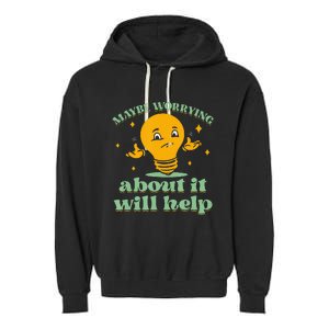 Funny quote Maybe Worrying About It Will Help Garment-Dyed Fleece Hoodie