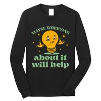 Funny quote Maybe Worrying About It Will Help Long Sleeve Shirt