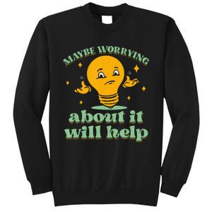 Funny quote Maybe Worrying About It Will Help Sweatshirt