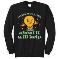 Funny quote Maybe Worrying About It Will Help Sweatshirt