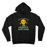 Funny quote Maybe Worrying About It Will Help Tall Hoodie