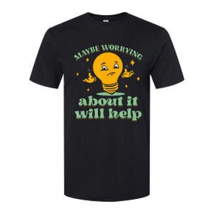 Funny quote Maybe Worrying About It Will Help Softstyle CVC T-Shirt