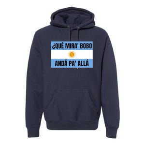 Funny Qué Miras Bobo Qué Mira Bobo Premium Hoodie