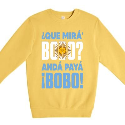 Funny Qué Mirás Bobo, Andá Pa' Allá Funny Speech Premium Crewneck Sweatshirt