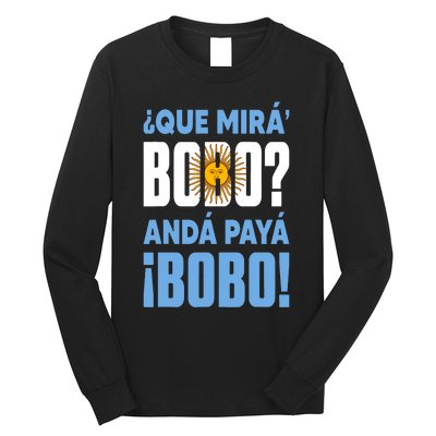 Funny Qué Mirás Bobo, Andá Pa' Allá Funny Speech Long Sleeve Shirt