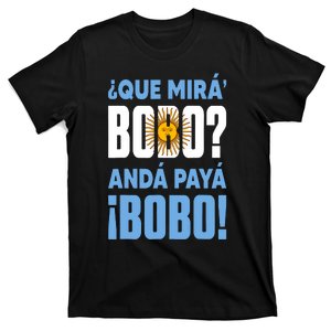 Funny Qué Mirás Bobo, Andá Pa' Allá Funny Speech T-Shirt