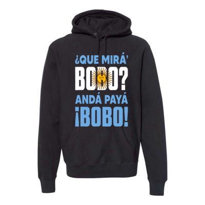 Funny Qué Mirás Bobo, Andá Pa' Allá Funny Speech Premium Hoodie