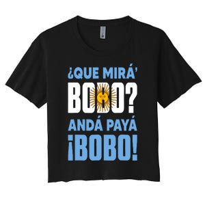 Funny Qué Mirás Bobo, Andá Pa' Allá Funny Speech Women's Crop Top Tee