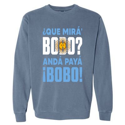 Funny Qué Mirás Bobo, Andá Pa' Allá Funny Speech Garment-Dyed Sweatshirt