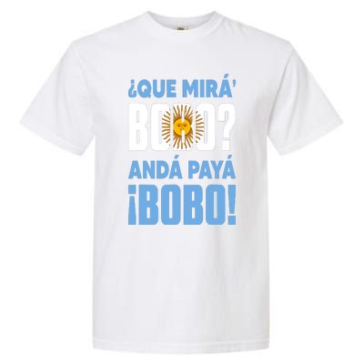 Funny Qué Mirás Bobo, Andá Pa' Allá Funny Speech Garment-Dyed Heavyweight T-Shirt