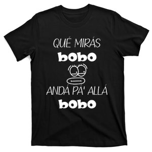 Funny Qué Mirás Bobo, Andá Pa' Allá T-Shirt