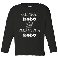 Funny Qué Mirás Bobo, Andá Pa' Allá Toddler Long Sleeve Shirt