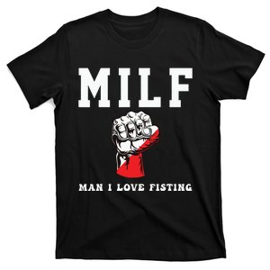 Funny Quote Man I Love Fisting Humor Cool Sarcasm Quote T-Shirt