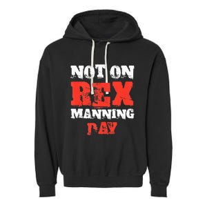 Funny Quote Not On Rex Manning Day Loves Garment-Dyed Fleece Hoodie