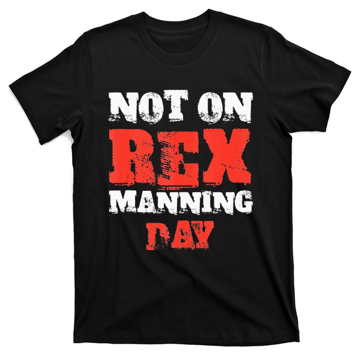 Funny Quote Not On Rex Manning Day Loves T-Shirt