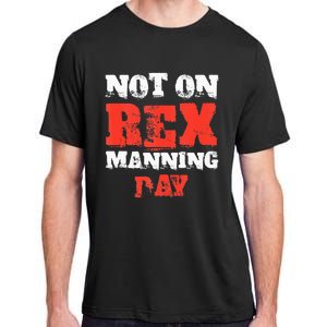 Funny Quote Not On Rex Manning Day Loves Adult ChromaSoft Performance T-Shirt