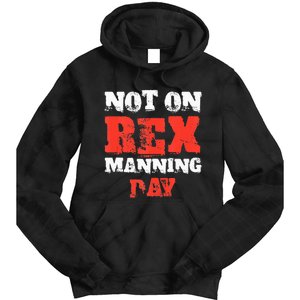 Funny Quote Not On Rex Manning Day Loves Tie Dye Hoodie