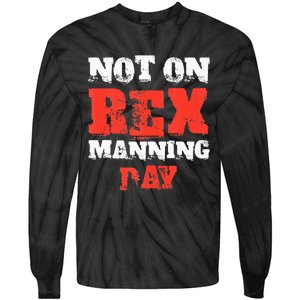 Funny Quote Not On Rex Manning Day Loves Tie-Dye Long Sleeve Shirt