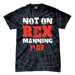 Funny Quote Not On Rex Manning Day Loves Tie-Dye T-Shirt