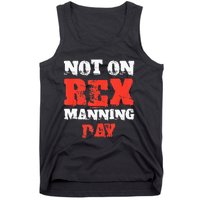 Funny Quote Not On Rex Manning Day Loves Tank Top