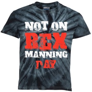 Funny Quote Not On Rex Manning Day Loves Kids Tie-Dye T-Shirt