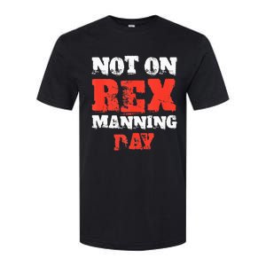 Funny Quote Not On Rex Manning Day Loves Softstyle CVC T-Shirt