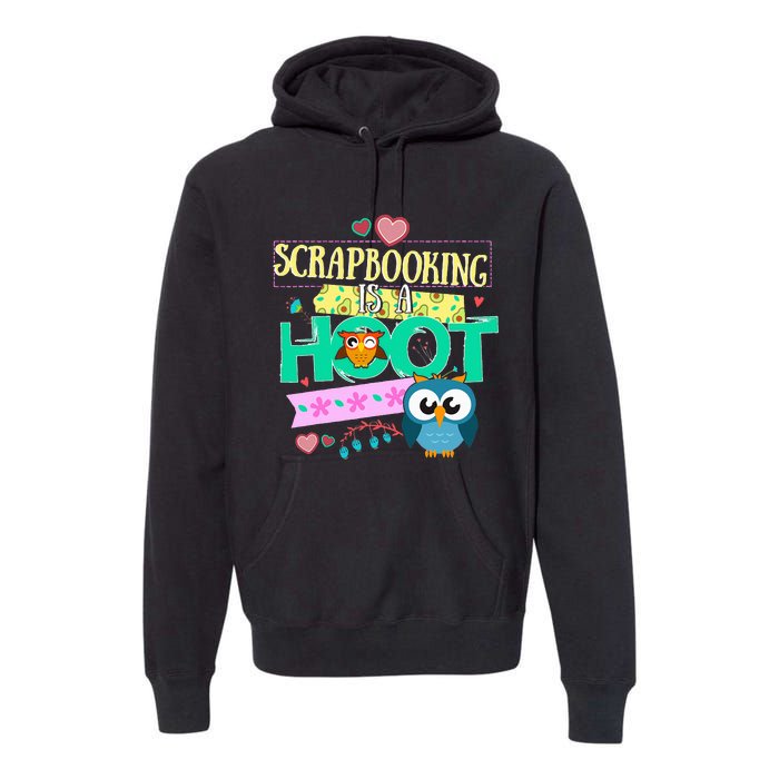 funny Quote Owl Gifts Scrapbooking Is A Hoot Premium Hoodie