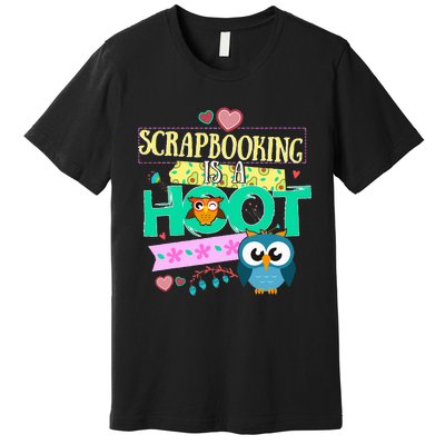 funny Quote Owl Gifts Scrapbooking Is A Hoot Premium T-Shirt