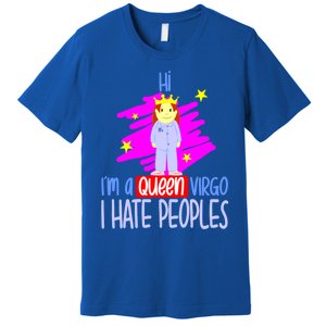 Fabulous Queen Of Virgo I Hate People Funny Virgo Zodiac Cool Gift Premium T-Shirt