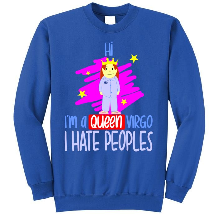 Fabulous Queen Of Virgo I Hate People Funny Virgo Zodiac Cool Gift Tall Sweatshirt