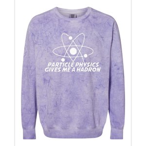 Funny Quantum Physics Particle Physics Give Me A Hadron Colorblast Crewneck Sweatshirt