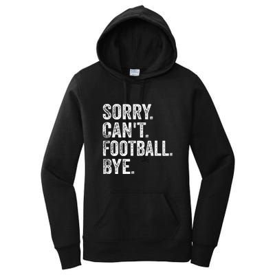 Funny Quote Sorry Cant Football Bye Fan Football Player Gift Women's Pullover Hoodie