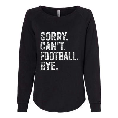 Funny Quote Sorry Cant Football Bye Fan Football Player Gift Womens California Wash Sweatshirt