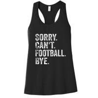 Funny Quote Sorry Cant Football Bye Fan Football Player Gift Women's Racerback Tank