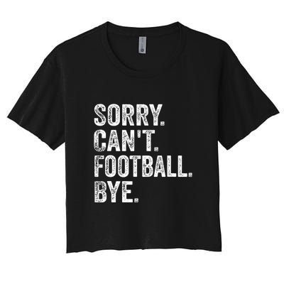 Funny Quote Sorry Cant Football Bye Fan Football Player Gift Women's Crop Top Tee