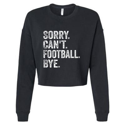 Funny Quote Sorry Cant Football Bye Fan Football Player Gift Cropped Pullover Crew