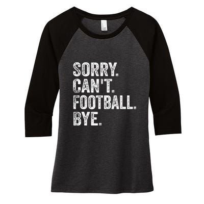 Funny Quote Sorry Cant Football Bye Fan Football Player Gift Women's Tri-Blend 3/4-Sleeve Raglan Shirt