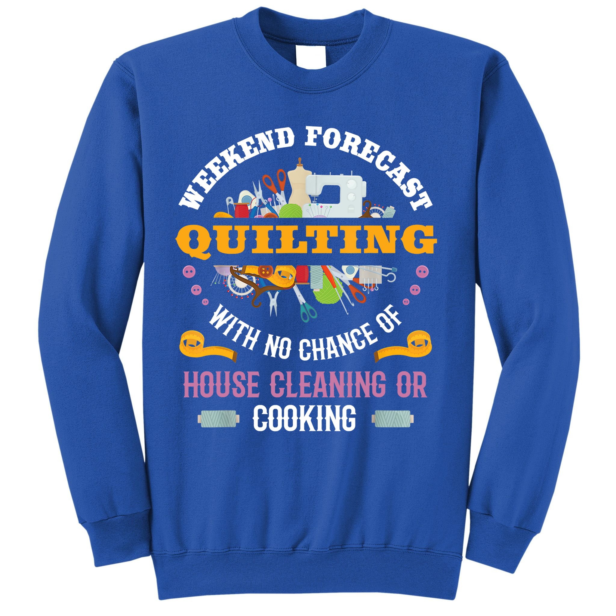 Funny Quilting Sewing Quilt Gift For Quilter Gift Sweatshirt