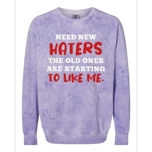 Funny Quote Shirt Need New Haters The Old Ones Are Starting To Like Me Colorblast Crewneck Sweatshirt