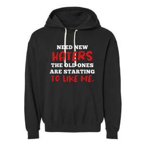 Funny Quote Shirt Need New Haters The Old Ones Are Starting To Like Me Garment-Dyed Fleece Hoodie