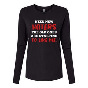 Funny Quote Shirt Need New Haters The Old Ones Are Starting To Like Me Womens Cotton Relaxed Long Sleeve T-Shirt