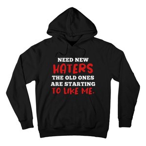 Funny Quote Shirt Need New Haters The Old Ones Are Starting To Like Me Hoodie