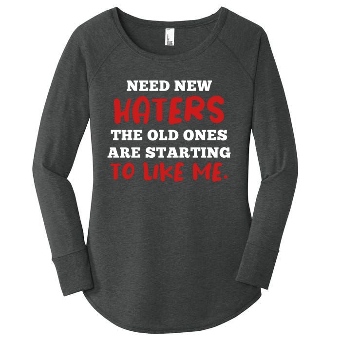 Funny Quote Shirt Need New Haters The Old Ones Are Starting To Like Me Women's Perfect Tri Tunic Long Sleeve Shirt